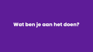 Wat ben je aan het doen